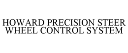 HOWARD PRECISION STEER WHEEL CONTROL SYSTEM trademark