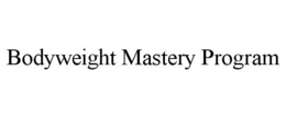 BODYWEIGHT MASTERY PROGRAM trademark