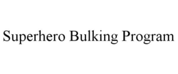 SUPERHERO BULKING PROGRAM trademark