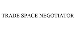 TRADE SPACE NEGOTIATOR trademark