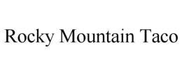 ROCKY MOUNTAIN TACO trademark