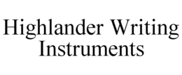 HIGHLANDER WRITING INSTRUMENTS trademark