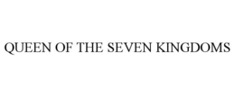 QUEEN OF THE SEVEN KINGDOMS trademark