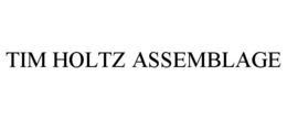 TIM HOLTZ ASSEMBLAGE trademark