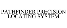 PATHFINDER PRECISION LOCATING SYSTEM trademark