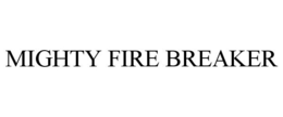 MIGHTY FIRE BREAKER trademark