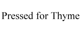 PRESSED FOR THYME trademark