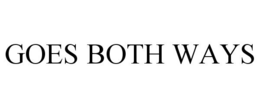GOES BOTH WAYS trademark