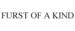 FURST OF A KIND trademark