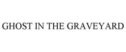 GHOST IN THE GRAVEYARD trademark