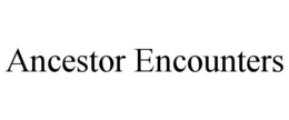 ANCESTOR ENCOUNTERS trademark