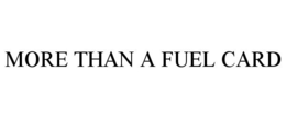 MORE THAN A FUEL CARD trademark