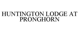 HUNTINGTON LODGE AT PRONGHORN trademark