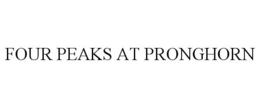 FOUR PEAKS AT PRONGHORN trademark