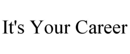 IT'S YOUR CAREER trademark