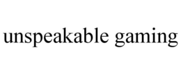 UNSPEAKABLE GAMING trademark