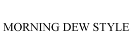 MORNING DEW STYLE trademark