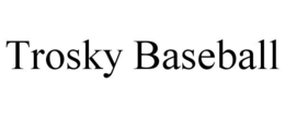 TROSKY BASEBALL trademark