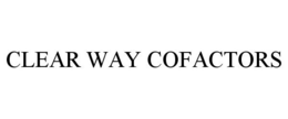 CLEAR WAY COFACTORS trademark