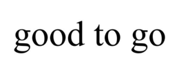 GOOD TO GO trademark