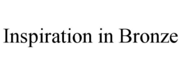 INSPIRATION IN BRONZE trademark