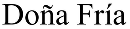 DOÑA FRÍA trademark