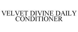 VELVET DIVINE DAILY CONDITIONER trademark