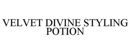 VELVET DIVINE STYLING POTION trademark