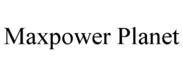 MAXPOWER PLANET trademark