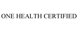 ONE HEALTH CERTIFIED trademark