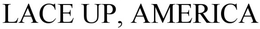LACE UP, AMERICA trademark