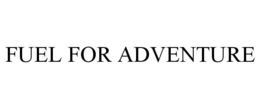 FUEL FOR ADVENTURE trademark