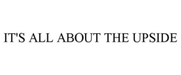 IT'S ALL ABOUT THE UPSIDE trademark