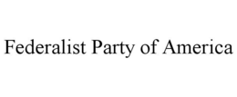 FEDERALIST PARTY OF AMERICA trademark