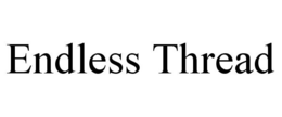 ENDLESS THREAD trademark