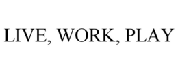 LIVE, WORK, PLAY trademark