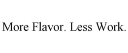MORE FLAVOR. LESS WORK. trademark
