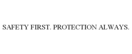 SAFETY FIRST. PROTECTION ALWAYS. trademark
