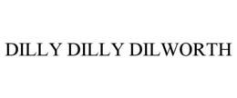 DILLY DILLY DILWORTH trademark