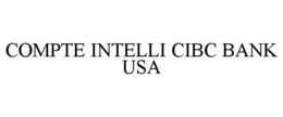 COMPTE INTELLI CIBC BANK USA trademark