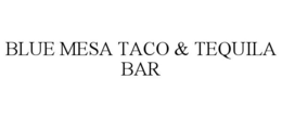 BLUE MESA TACO & TEQUILA BAR trademark