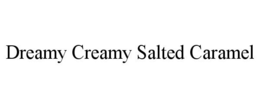 DREAMY CREAMY SALTED CARAMEL trademark