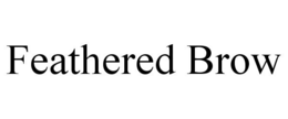 FEATHERED BROW trademark