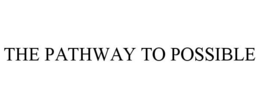 THE PATHWAY TO POSSIBLE trademark