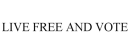 LIVE FREE AND VOTE trademark
