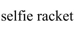 SELFIE RACKET trademark