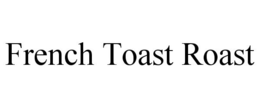 FRENCH TOAST ROAST trademark