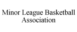 MINOR LEAGUE BASKETBALL ASSOCIATION trademark