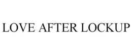 LOVE AFTER LOCKUP trademark