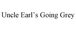 UNCLE EARL'S GOING GREY trademark